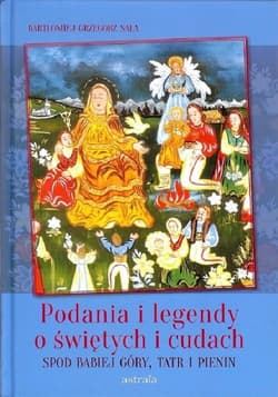 Podania i legendy o świętych i cudach spod Babiej Góry, Tatr i Pienin