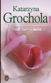 Podanie o miłość - Katarzyna  Grochola