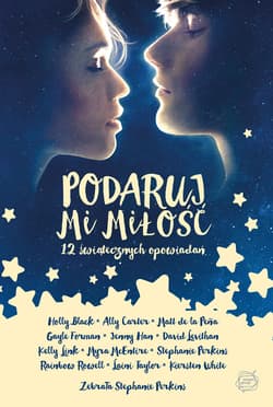 Podaruj mi miłość. 12 świątecznych opowiadań  - Stephanie Perkins, zebrała Stephanie Perkins