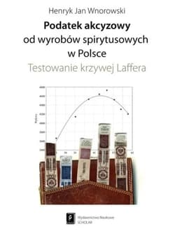 Podatek akcyzowy od wyrobów spirytusowych w Polsce Testowanie krzywej Laffera - Wnorowski Henryk Jan