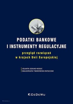 Podatki bankowe i instrumenty regulacyjne przegląd rozwiązań w krajach Unii Europejskiej