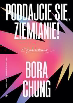Poddajcie się Ziemianie! - Bora Chung