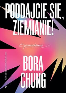 Poddajcie się Ziemianie! - Bora Chung