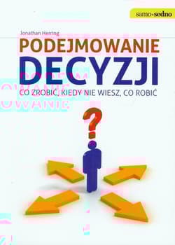 Podejmowanie decyzji Co zrobić, kiedy nie wiesz, co robić