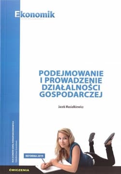 Podejmowanie i prowadzenie działalności gospodarczej - ćwiczenia Szkoły ponadpodtawowe - Jacek Musiałkiewicz