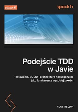Podejście TDD w Javie. Testowanie, SOLID i architektura heksagonalna jako fundamenty wysokiej jakości - Alan Mellor