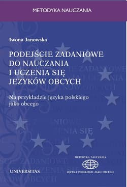 Podejście zadaniowe do nauczania i uczenia się języków obcych Na przykładzie języka polskiego jako obcego - Iwona Janowska