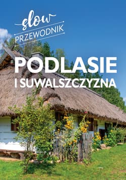 Podlasie i Suwalszczyzna. Slow przewodnik - Peter Zralek