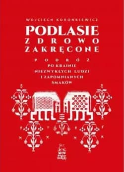 Podlasie zdrowo zakręcone - Wojciech Koronkiewicz