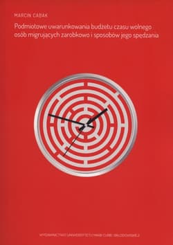 Podmiotowe uwarunkowania budżetu czasu wolnego osób migrujących zarobkowo i sposobów jego spędzania