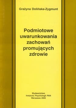 Podmiotowe uwarunkowania zachowań promujących zdrowie - Grażyna Dolińska-Zygmunt
