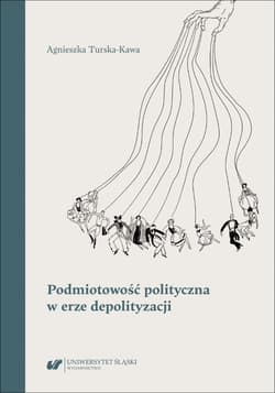 Podmiotowość polityczna w erze depolityzacji - Agnieszka Turska-Kawa