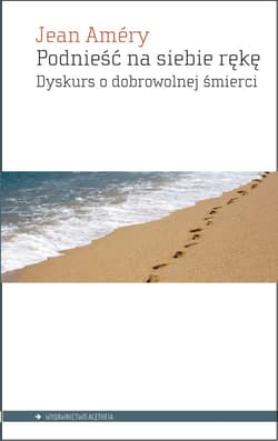 Podnieść na siebie rękę Dyskurs o dobrowolnej śmierci - Jean Amery