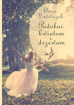 Podobni kwiatom i drzewom - Anna Ludwiczak
