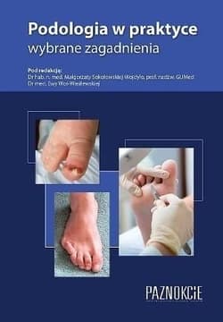 Podologia w praktyce, wybrane zagadnienia w.6 - Ewa Woś-Wasil, red. Małgorzata Sokołowska-Wojdyło