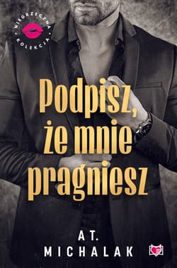Podpisz, że mnie pragniesz. Niegrzeczna Kolekcja - ebook - AT. Michalak
