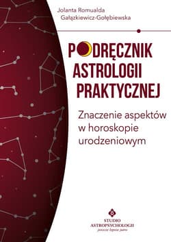 Podręcznik astrologii praktycznej Znaczenie aspektów w horoskopie urodzeniowym - Gałązkiewicz-Gołębiewska Jolanta Romualda