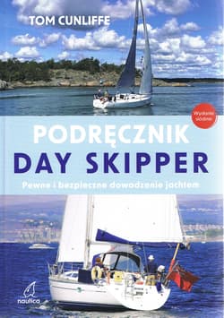 Podręcznik Day Skipper. Pewne i bezpieczne dowodzenie jachtem (wyd. 7) - Tom Cunliffe