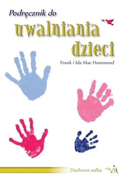 Podręcznik do uwalniania dzieci - Hammond Frank, Mae Ida
