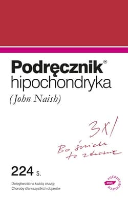 Podręcznik hipochondryka. Dolegliwość na każdą okazję, objawy chorób wszelakich  - John Naish