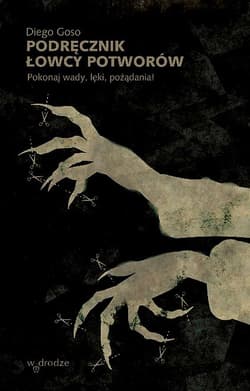 Podręcznik łowcy potworów Pokonaj wady, lęki, pożądania! - Diego Goso