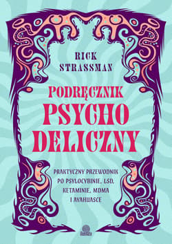 Podręcznik psychodeliczny Praktyczny przewodnik po psylocybinie, LSD, ketaminie, MDMA i ayahuasce - ebook - Rick Strassman