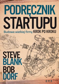 Podręcznik startupu Budowa wielkiej firmy krok po kroku - Blank Steve, Dorf Bob