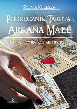 Podręcznik Tarota Arkana Małe Jak Wędrowiec zostaje Mistrzem - Sylwia Kulesza