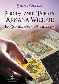 Podręcznik Tarota Arkana Wielkie. Jak Głupiec zostaje Wędrowcem wyd. 2021 - Sylwia Kulesza