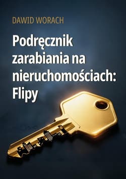 Podręcznik zarabiania na nieruchomościach: Flipy - Dawid Worach