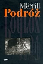 Podróż albo rzeź niewiniątek. Pamiętnik pół wieku trwającej znajomości z polską, czeską i niemiecką historią 1939-1995 pióra Chrlesa Merrilla poświęcony Jamesowi Merrillowi i Jackowi Woźniakowskiemu
