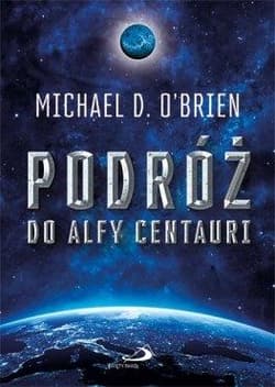 Podróż do Alfy Centauri - Michael D. O’Brien