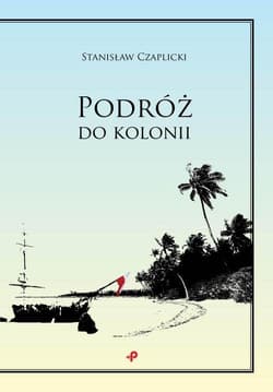 Podróż do kolonii - Stanisław Czaplicki