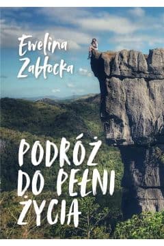 Podróż do pełni życia - Ewelina Zabłocka