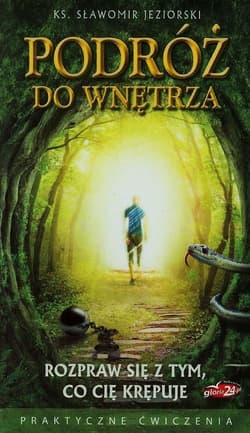 Podróż do wnętrza Rozpraw się z tym co cię krępuje - Sławomir Jeziorski