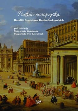 Podróż europejska Rozalii i Stanisława Dunin-Borkowskich