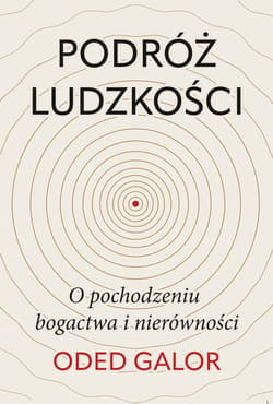Podróż ludzkości: o pochodzeniu bogactwa i nierówności - ebook - Oded Galor