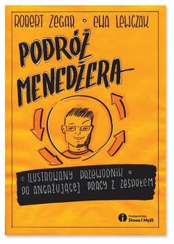 Podróż menedżera Ilustrowany przewodnik po angażującej pracy z zespołem