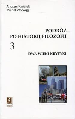 Podróż po historii filozofii Tom 3 Dwa wieki krytyki - Kwiatek Andrzej, Worwąg Michał
