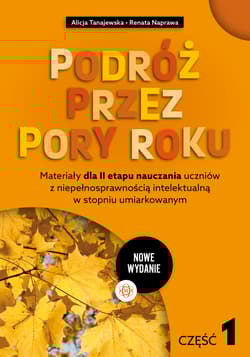 Podróż przez pory roku część 1 nowe wydanie Materiały dla II etapu nauczania uczniów z niepełnosprawnością intelektualną w stopniu umiarkowanym - Tanajewska Alicja, Naprawa Renata