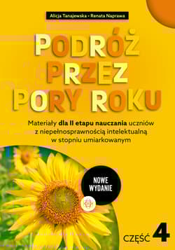 Podróż przez pory roku część 4 Nowe Wydanie Materiały dla II etapu nauczania uczniów z niepełnosprawnością intelektualną w stopniu umiarkowanym - Tanajewska Alicja, Naprawa Renata