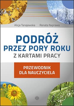 Podróż przez pory roku z kartami pracy. Przewodnik dla nauczyciela - Tanajewska Alicja, Naprawa Renata