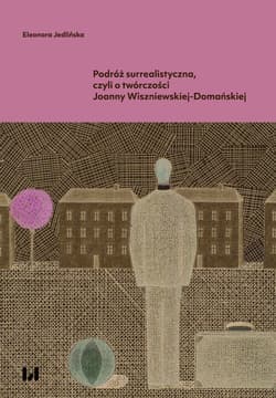 Podróż surrealistyczna, czyli o twórczości Joanny Wiszniewskiej-Domańskiej - Eleonora Jedlińska