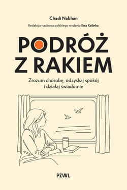 Podróż z rakiem. Zrozum chorobę, odzyskaj spokój i działaj świadomie - Nabhan Chadi, Kalinka Ewa