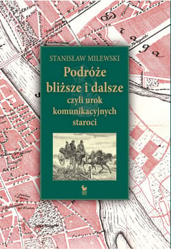 Podróże bliższe i dalsze, czyli urok komunikacyjnych staroci - ebook - Stanisław Milewski
