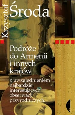 Podróże do Armenii i innych krajów z uwzględnieniem najbardziej interesujących obserwacji przyrodniczych - Krzysztof Środa
