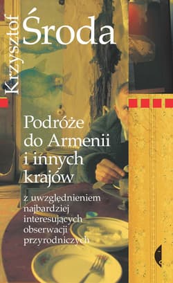 Podróże do Armenii i innych krajów z uwzględnieniem najbardziej interesujących obserwacji przyrodniczych - ebook - Krzysztof Środa