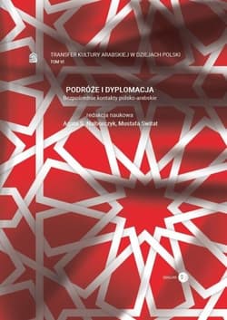 Podróże i dyplomacja T.6 - red. nauk. Agata S. Nalborczyk, Mustafa Switat