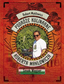 Podróże kulinarne Roberta Makłowicza. Smak Węgier - Robert Makłowicz