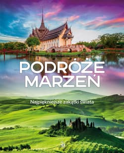 Podróże marzeń. Najpiękniejsze zakątki świata - Opracowanie Zbiorowe